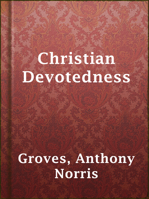 Title details for Christian Devotedness by Anthony Norris Groves - Available